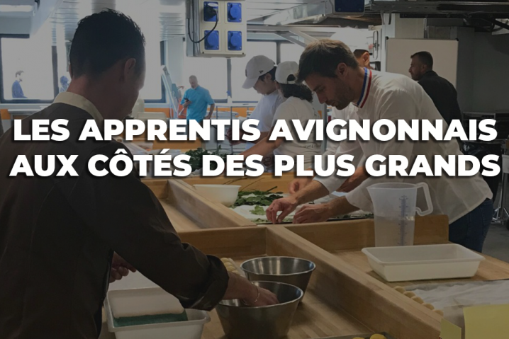 Les apprentis avignonnais aux côtés de Chefs étoilés et de Meilleurs Ouvriers de France !